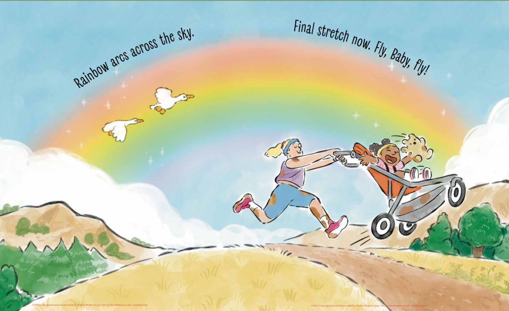 spread from the picture book Go, Baby, Go! showing a rainbow and a mom jogging pushing a jogging stroller with an excited kiddo inside. text reads: Rainbow arcs across the sky. Final stretch now. Fly, Baby, fly!